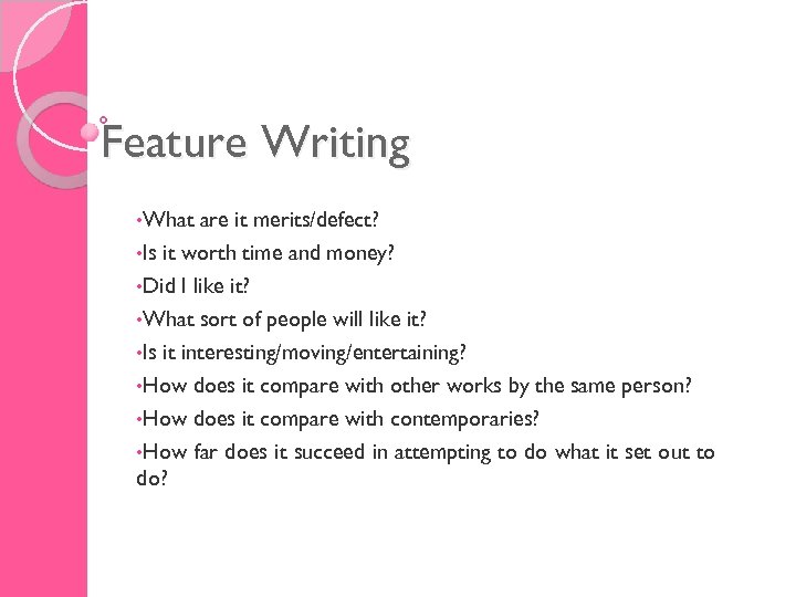 Feature Writing • What are it merits/defect? • Is it worth time and money?