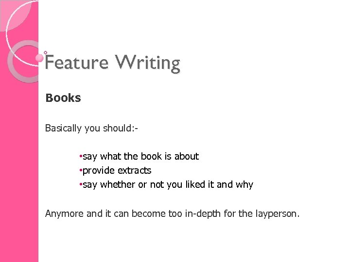 Feature Writing Books Basically you should: - • say what the book is about
