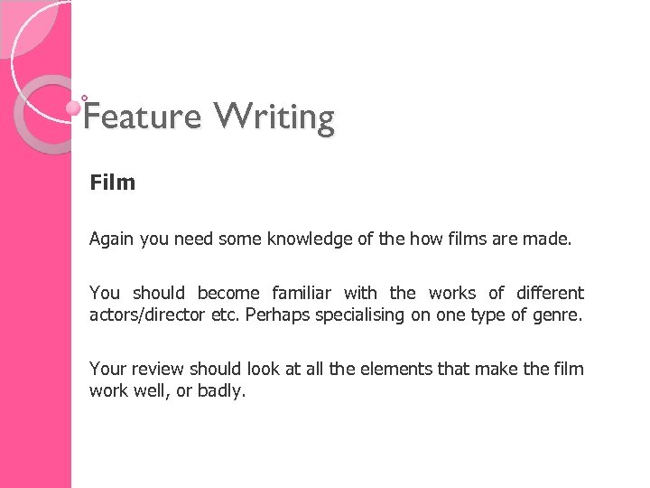 Feature Writing Film Again you need some knowledge of the how films are made.