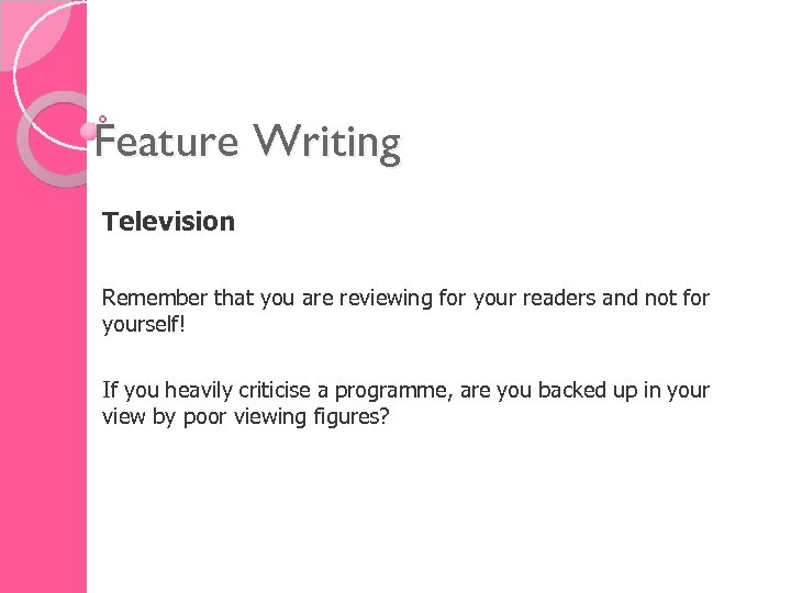 Feature Writing Television Remember that you are reviewing for your readers and not for