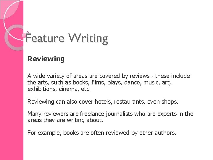 Feature Writing Reviewing A wide variety of areas are covered by reviews - these