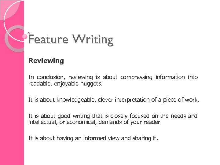 Feature Writing Reviewing In conclusion, reviewing is about compressing information into readable, enjoyable nuggets.