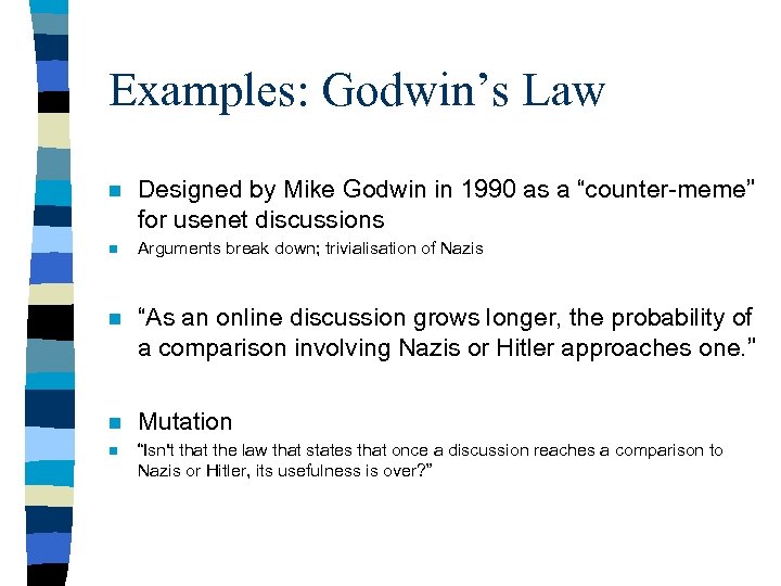 Examples: Godwin’s Law n n Designed by Mike Godwin in 1990 as a “counter-meme”