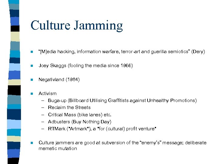 Culture Jamming n “[M]edia hacking, information warfare, terror-art and guerilla semiotics” (Dery) n Joey