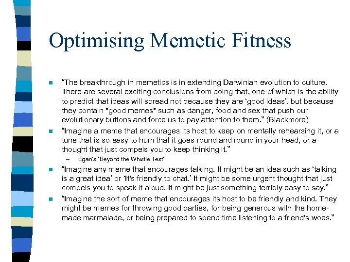 Optimising Memetic Fitness n n “The breakthrough in memetics is in extending Darwinian evolution