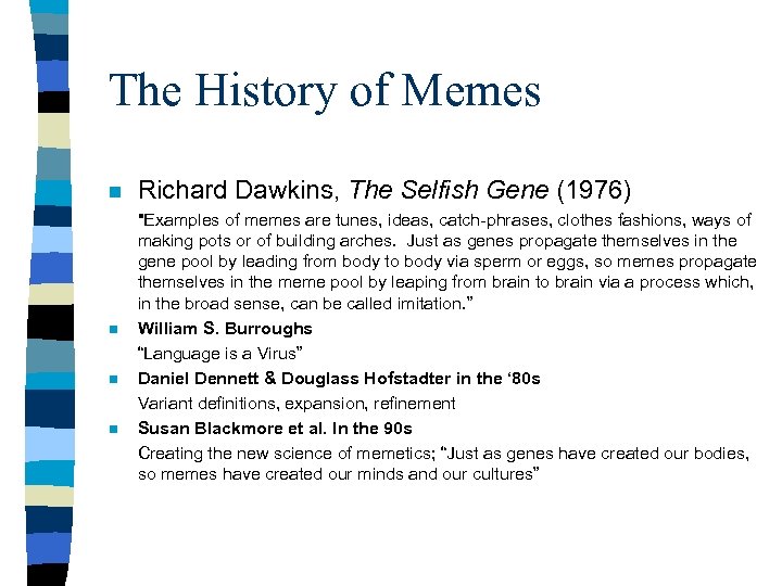 The History of Memes n n Richard Dawkins, The Selfish Gene (1976) "Examples of