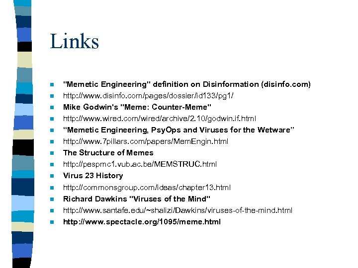 Links n n n n "Memetic Engineering" definition on Disinformation (disinfo. com) http: //www.