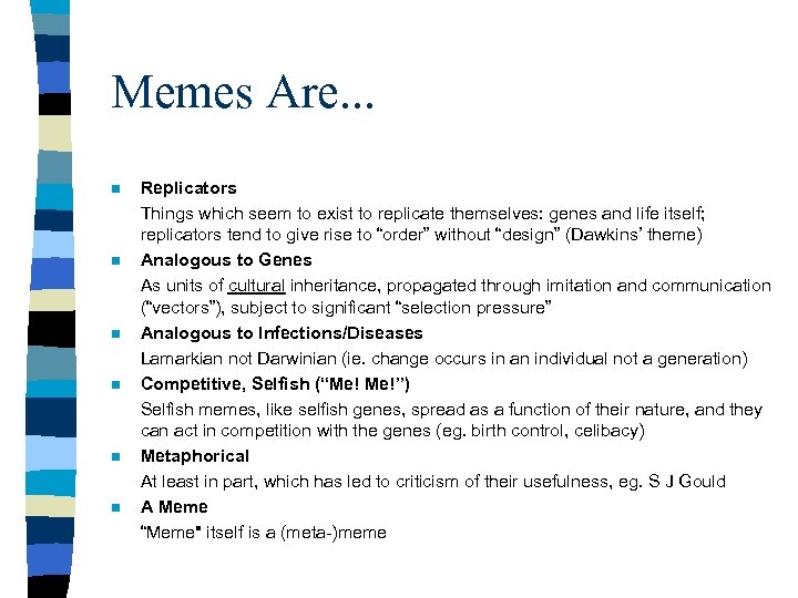 Memes Are. . . n n n Replicators Things which seem to exist to