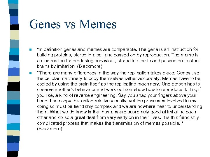 Genes vs Memes n n "In definition genes and memes are comparable. The gene