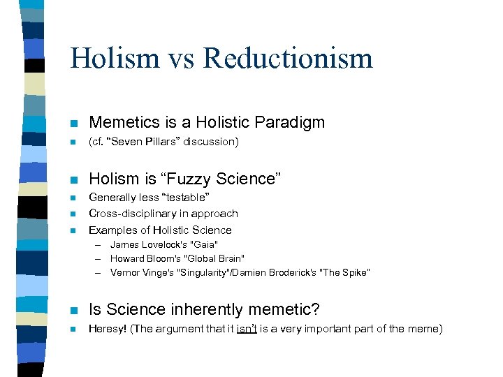 Holism vs Reductionism n Memetics is a Holistic Paradigm n (cf. “Seven Pillars” discussion)