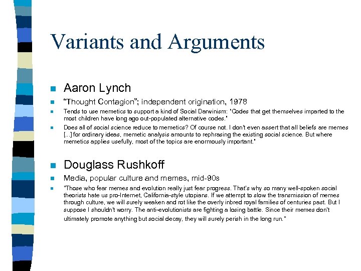 Variants and Arguments n Aaron Lynch n “Thought Contagion”; independent origination, 1978 n n