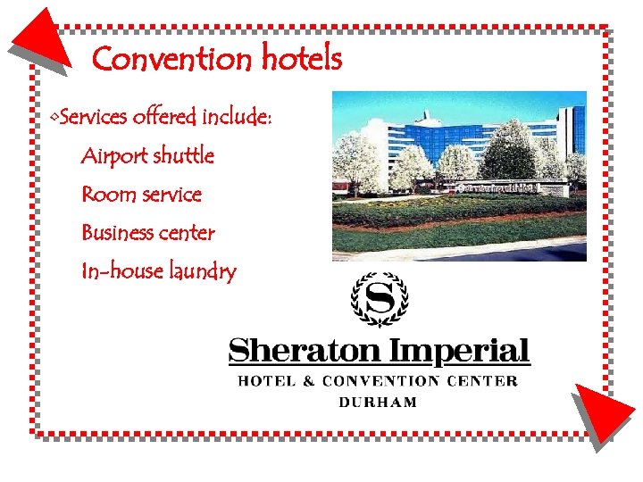 Convention hotels • Services offered include: Airport shuttle Room service Business center In-house laundry