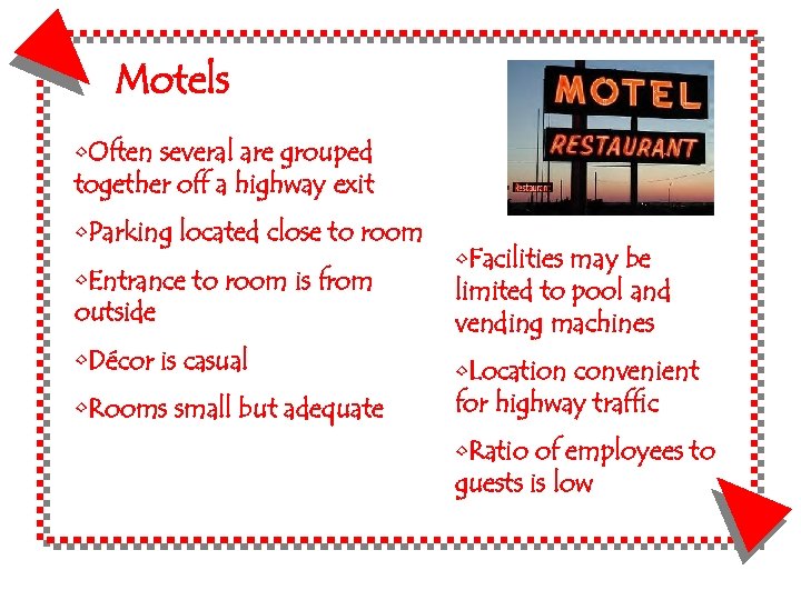 Motels • Often several are grouped together off a highway exit • Parking located