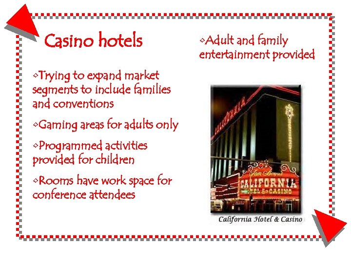 Casino hotels • Trying to expand market segments to include families and conventions •