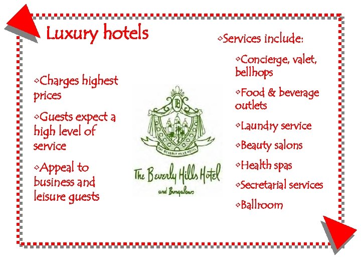 Luxury hotels • Charges highest prices • Guests expect a high level of service