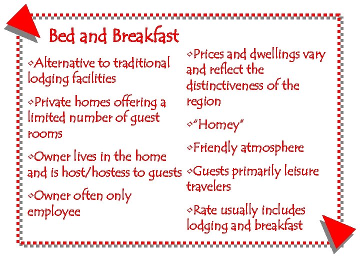 Bed and Breakfast • Alternative to traditional lodging facilities • Private homes offering a