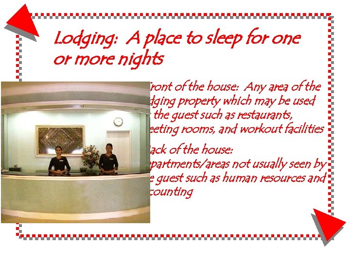 Lodging: A place to sleep for one or more nights • Front of the