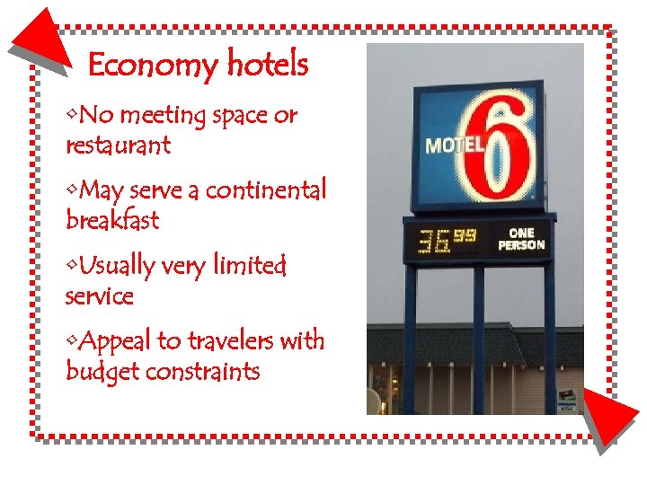 Economy hotels • No meeting space or restaurant • May serve a continental breakfast