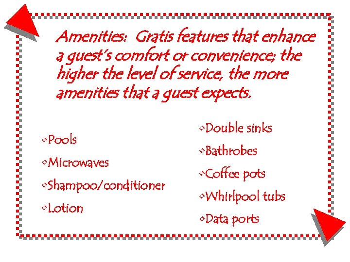 Amenities: Gratis features that enhance a guest’s comfort or convenience; the higher the level