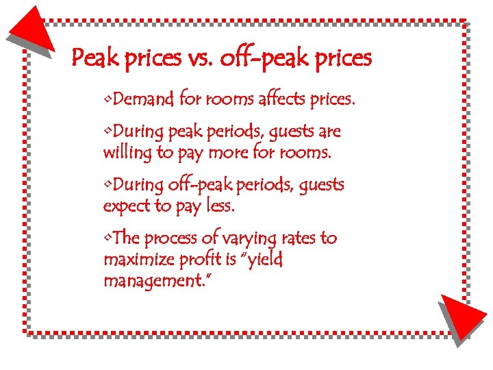 Peak prices vs. off-peak prices • Demand for rooms affects prices. • During peak
