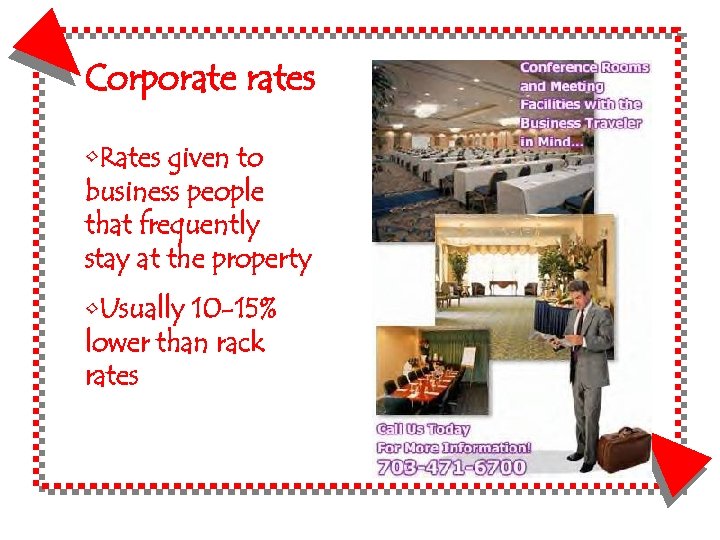 Corporates • Rates given to business people that frequently stay at the property •