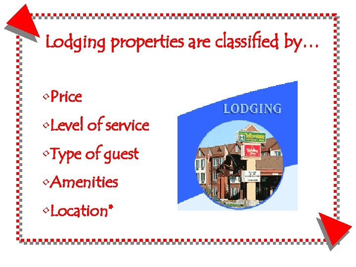 Lodging properties are classified by… • Price • Level of service • Type of