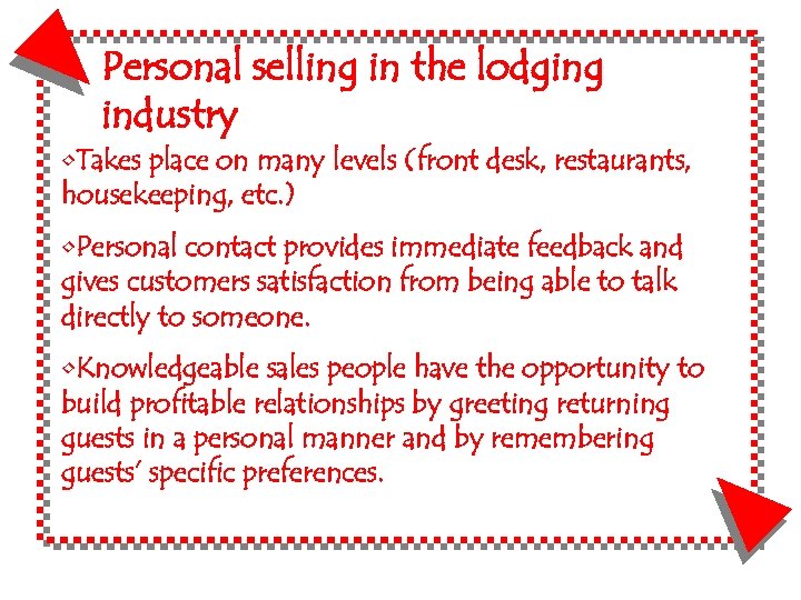 Personal selling in the lodging industry • Takes place on many levels (front desk,