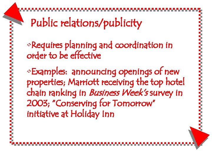 Public relations/publicity • Requires planning and coordination in order to be effective • Examples: