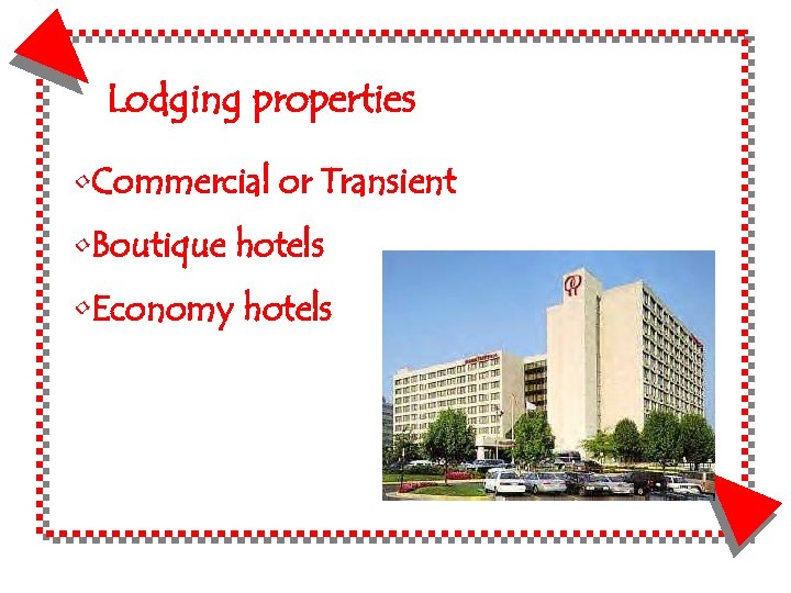 Lodging properties • Commercial or Transient • Boutique hotels • Economy hotels 