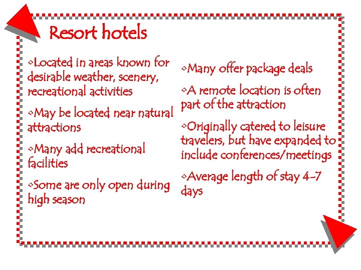 Resort hotels • Located in areas known for • Many offer package deals desirable
