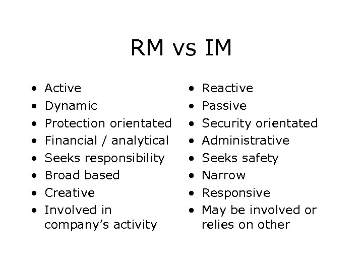 RM vs IM • • Active Dynamic Protection orientated Financial / analytical Seeks responsibility