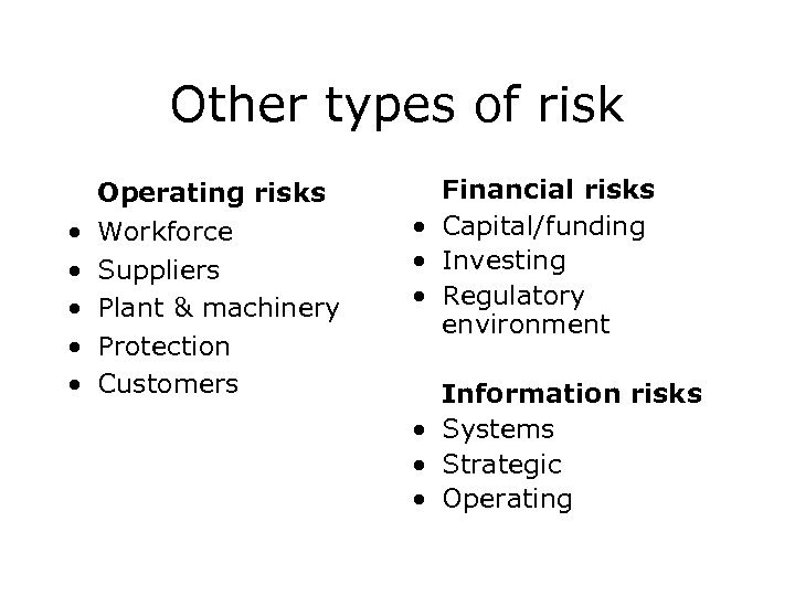 Other types of risk • • • Operating risks Workforce Suppliers Plant & machinery