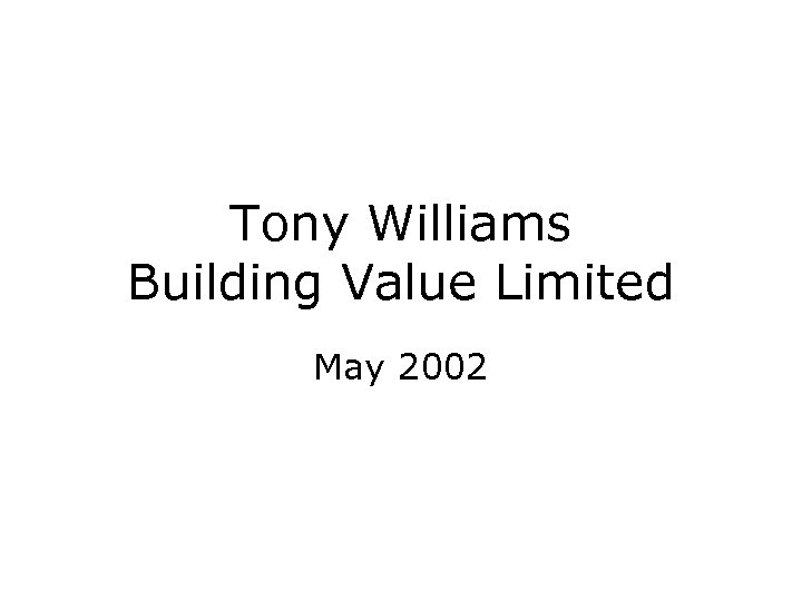 Tony Williams Building Value Limited May 2002 
