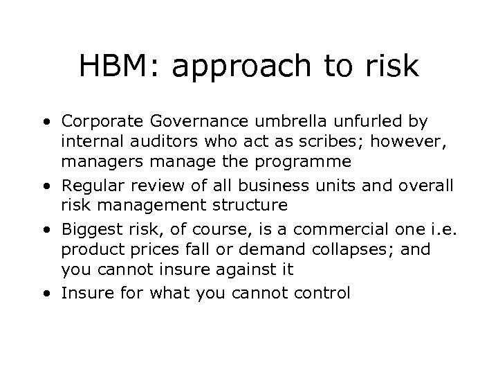 HBM: approach to risk • Corporate Governance umbrella unfurled by internal auditors who act