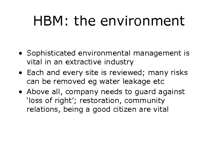 HBM: the environment • Sophisticated environmental management is vital in an extractive industry •
