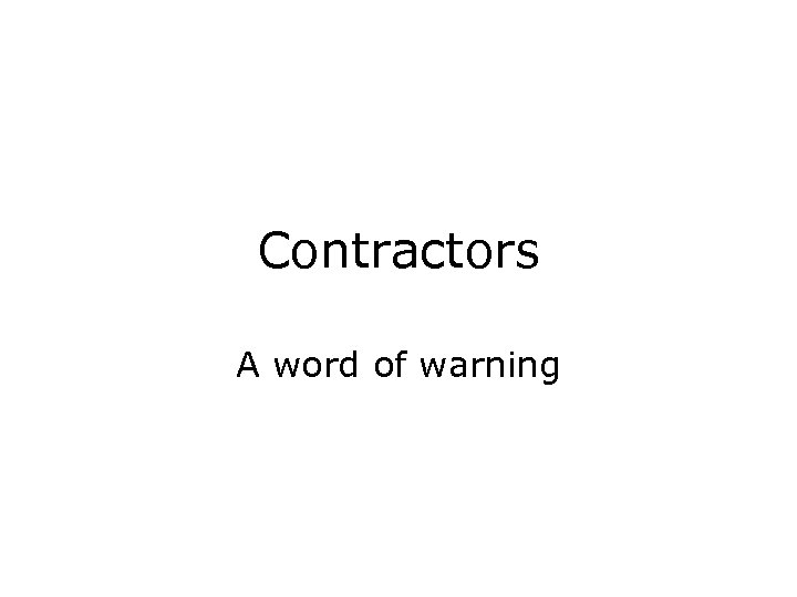 Contractors A word of warning 