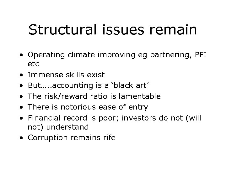 Structural issues remain • Operating climate improving eg partnering, PFI etc • Immense skills
