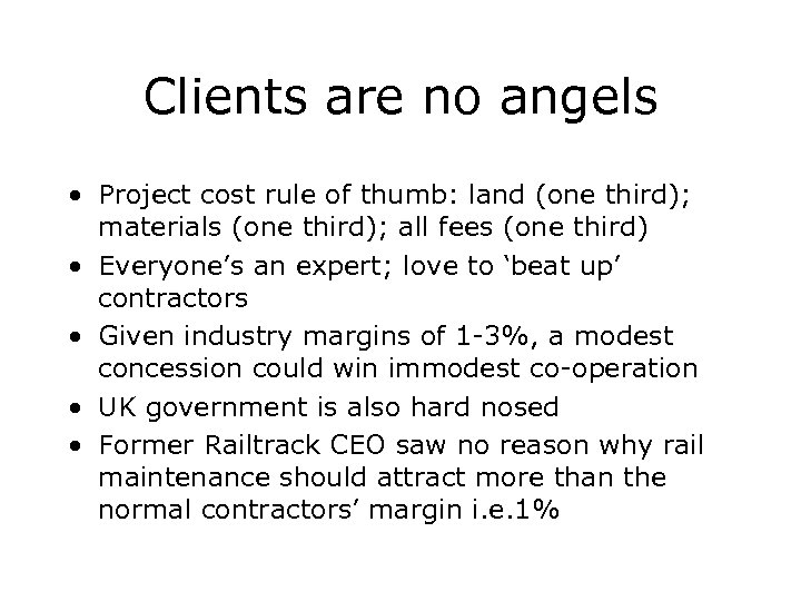 Clients are no angels • Project cost rule of thumb: land (one third); materials