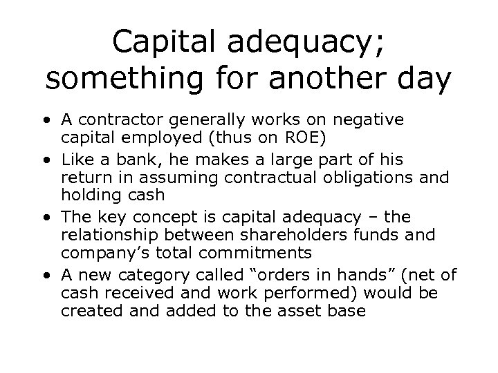Capital adequacy; something for another day • A contractor generally works on negative capital