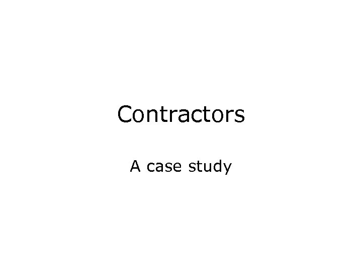 Contractors A case study 