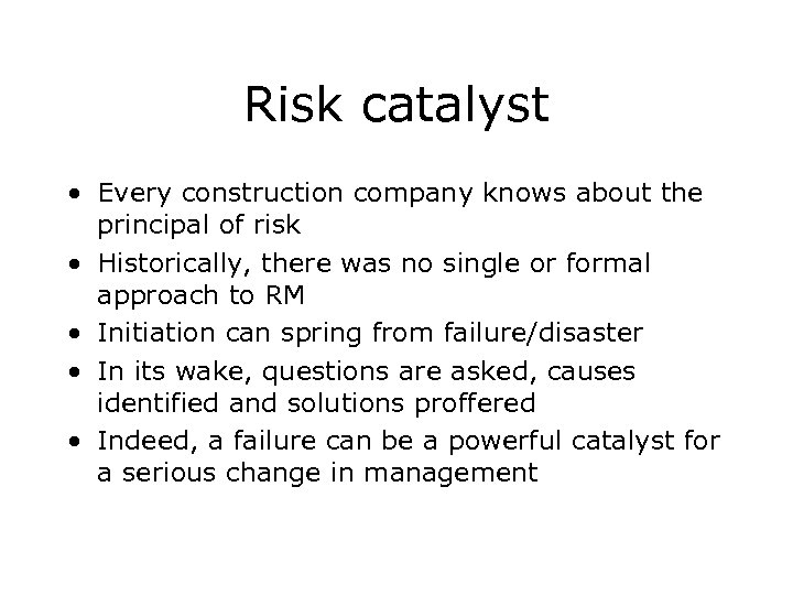 Risk catalyst • Every construction company knows about the principal of risk • Historically,