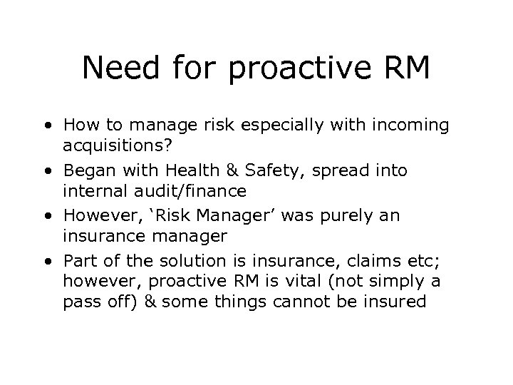 Need for proactive RM • How to manage risk especially with incoming acquisitions? •
