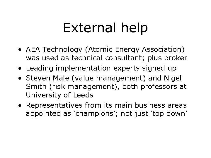 External help • AEA Technology (Atomic Energy Association) was used as technical consultant; plus