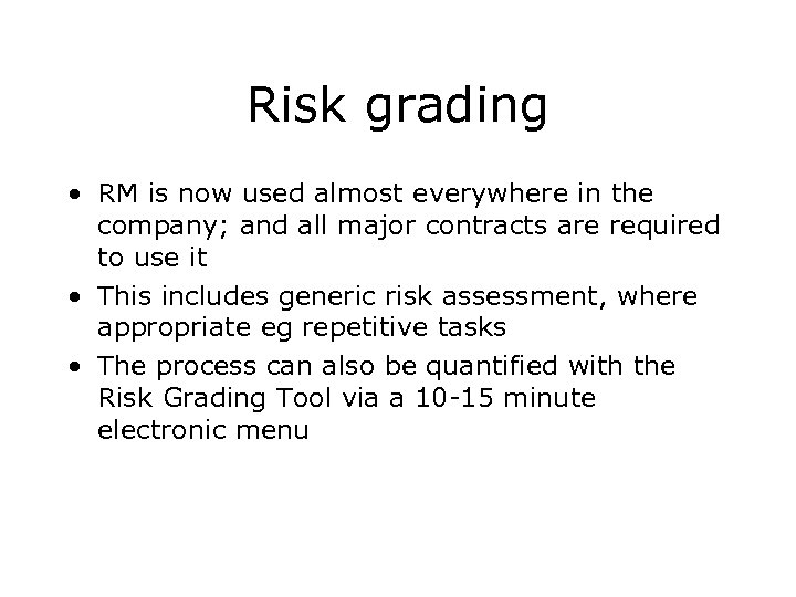 Risk grading • RM is now used almost everywhere in the company; and all