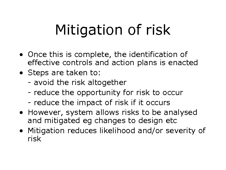 Mitigation of risk • Once this is complete, the identification of effective controls and