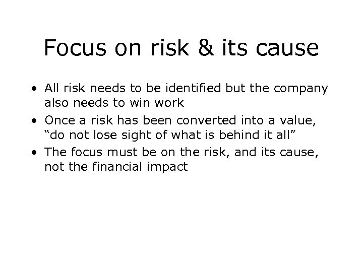 Focus on risk & its cause • All risk needs to be identified but