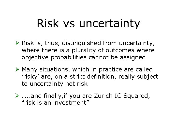 Risk vs uncertainty Ø Risk is, thus, distinguished from uncertainty, where there is a