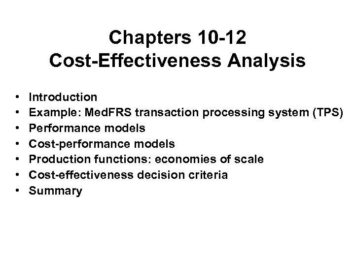 Chapters 10 -12 Cost-Effectiveness Analysis • • Introduction Example: Med. FRS transaction processing system