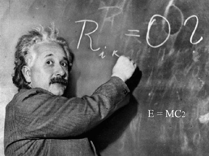 E = MC 2 