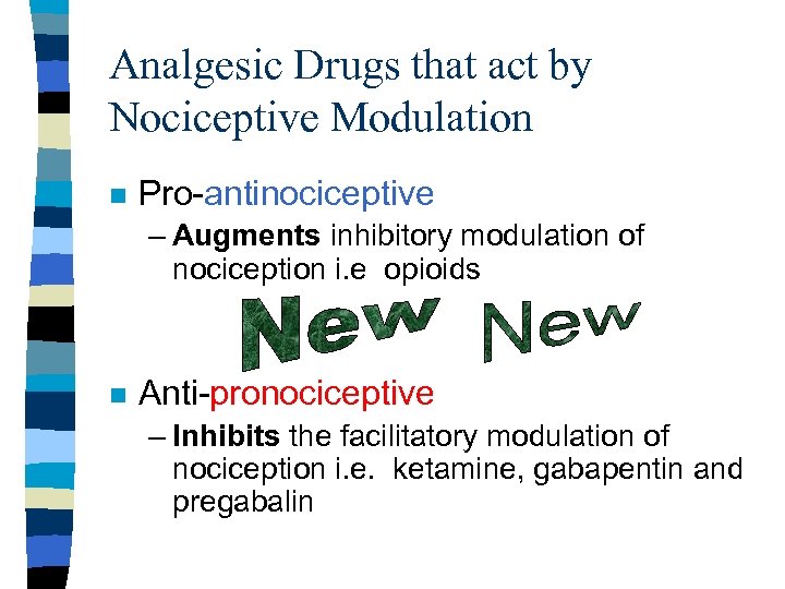 Analgesic Drugs that act by Nociceptive Modulation n Pro-antinociceptive – Augments inhibitory modulation of